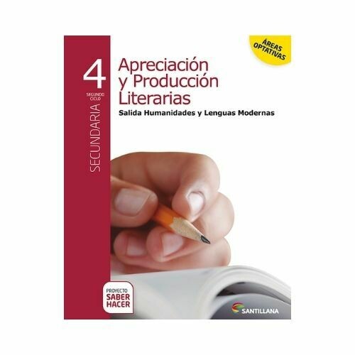 Apreciacion y Produccion Literaturas Modernas 4. Secundaria. Serie Saber Hacer. Santillana