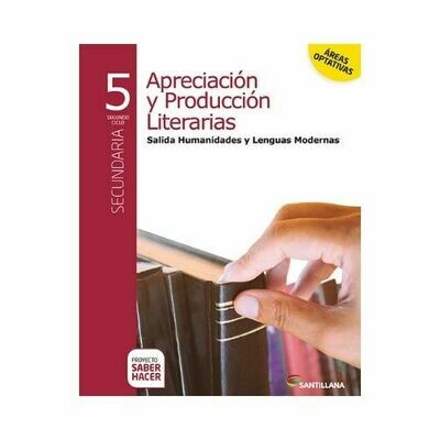 Apreciacion y Produccion Literatura Modernas 5. Secundaria. Serie Saber Hacer. Santillana