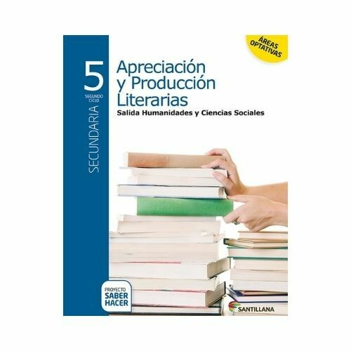 Apreciacion y Produccion Literatura Ciencias Sociales 5. Secundaria. Serie Saber Hacer. Santillana