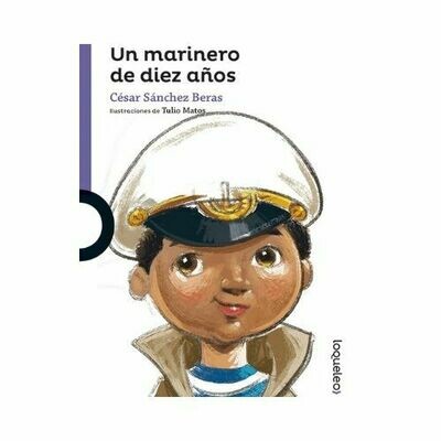 Un Marinero de Diez Años. Cesar Sanchez Beras. Loqueleo - Santillana Serie Morada