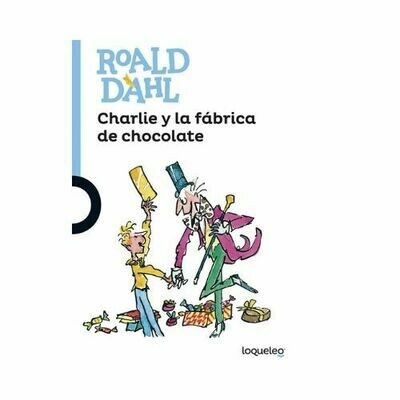 Charlie y la Fabrica de Chocolate. Roald Dahl. Loqueleo - Santillana
