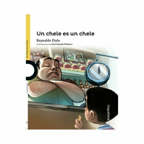 Un Chele es un Chele. Reynaldo Disla. Loqueleo - Santillana Serie Amarilla