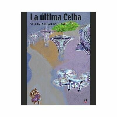 La Ultima Ceiba. Virgina Read Escobal. Loqueleo. Santillana Serie Roja