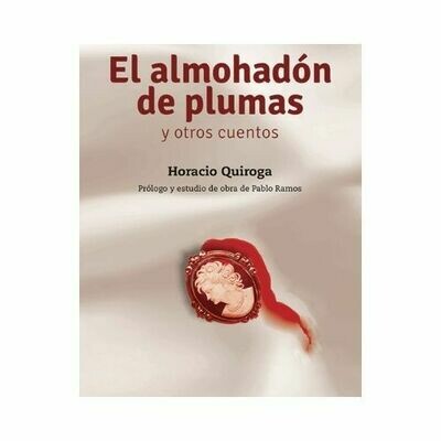 El Almohadon de Plumas y Otros Cuentos. Horacio Quiroga. Loqueleo - Santillana Serie Roja