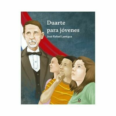Duarte para Jovenes. Jose Rafael Lantigua. Loqueleo - Santillana Serie Roja
