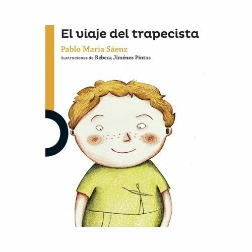 El Viaje del Trapecista. Pablo Maria Saenz. Loqueleo - Santillana Serie Naranja