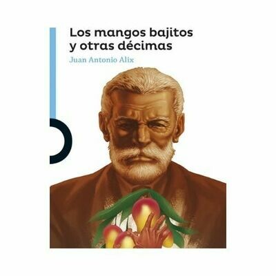 Los Mangos Bajitos y otras Decimas. Juan Antonio Alix. Loqueleo - Santillana