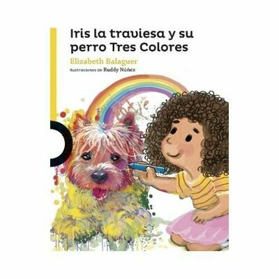Iris la Traviesa y su Perro Tres Colores. Elizabeth Balaguer. Loqueleo - Santillana