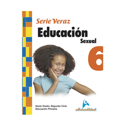 Educacion Sexual 6. Serie Veraz. Primaria. Actualidad