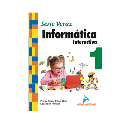 Informatica Interactiva 1. Serie Veraz. Primaria. Actualidad