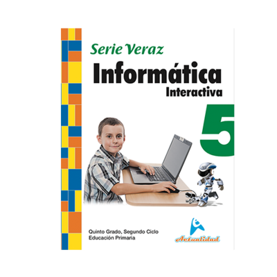 Informatica Interactiva 5. Serie Veraz. Primaria. Actualidad