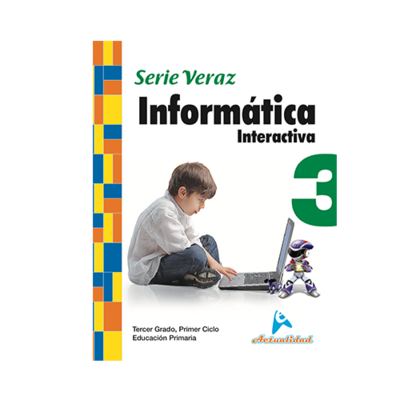 Informatica Interactiva 3. Serie Veraz. Primaria. Actualidad