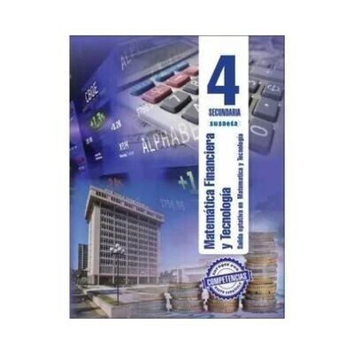 Matematica Financiera y Tecnologia No. 4. Secundaria. Susaeta