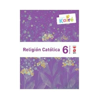 Religion Catolica 6. Primaria. Proyecto Kaire. SM