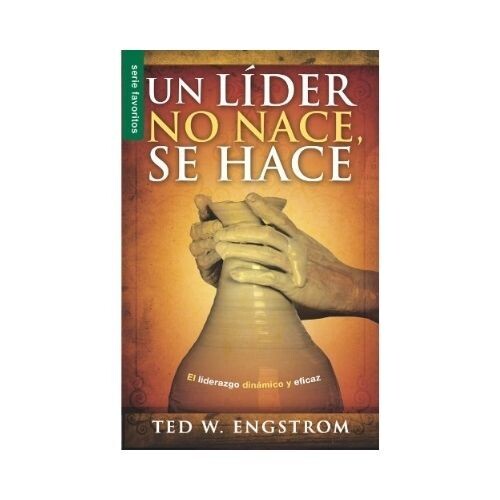 Un lider no nace, se hace. Ted W. Engstrom