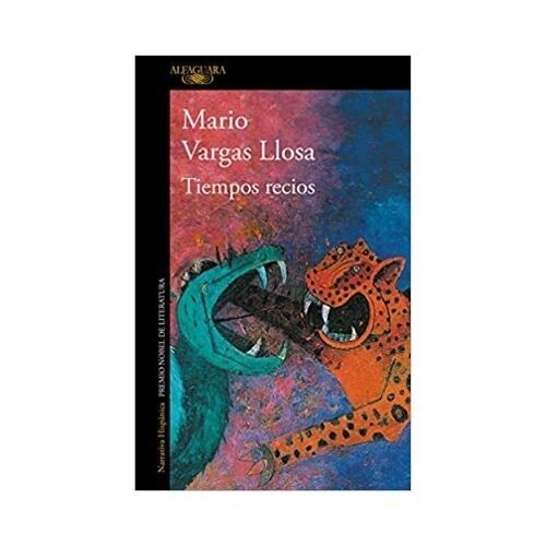 Tiempos Recios. Mario Vargas Llosa