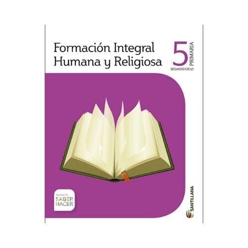 Formacion Humana y Religiosa 5. Primaria. Serie Saber Hacer. Santillana