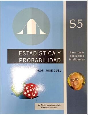 Estadística y probabilidad S5  Para tomar decisiones inteligentes. Prof. José Cueli