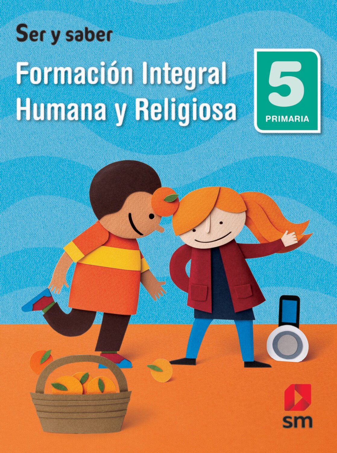 Formación Integral Humana y Religiosa 5. Ser y Saber. Primaria. SM