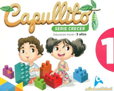 Capullito 1 Script. Serie Crecer. Nivel Inicial. Actualidad