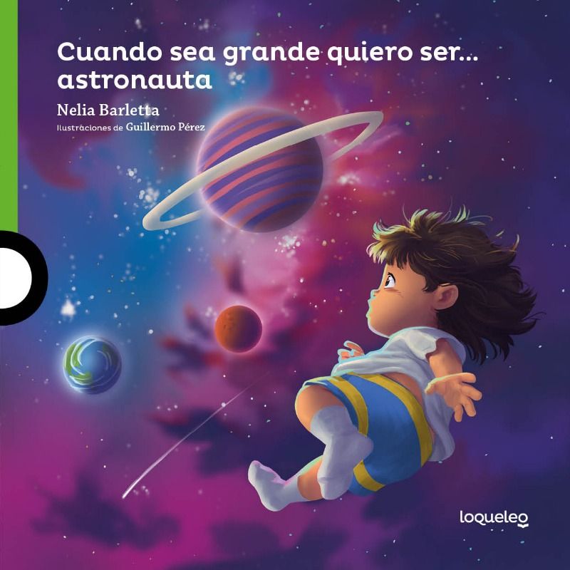 Cuando sea grande quiero ser... Astronauta. Nelia Barletta. Loqueleo - Santillana Serie Verde