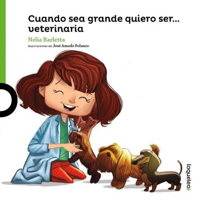 Cuando sea grande quiero ser... Veterinaria. Nelia Barletta. Loqueleo - Santillana Serie Verde