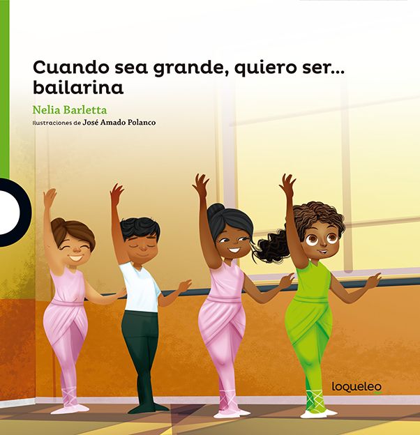 Cuando sea grande quiero ser... Bailarina. Nelia Barletta. Loqueleo - Santillana Serie Verde