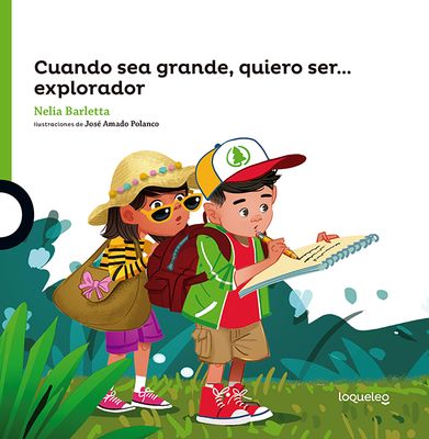 Cuando sea grande quiero ser... Explorador. Nelia Barletta. Loqueleo - Santillana Serie Verde