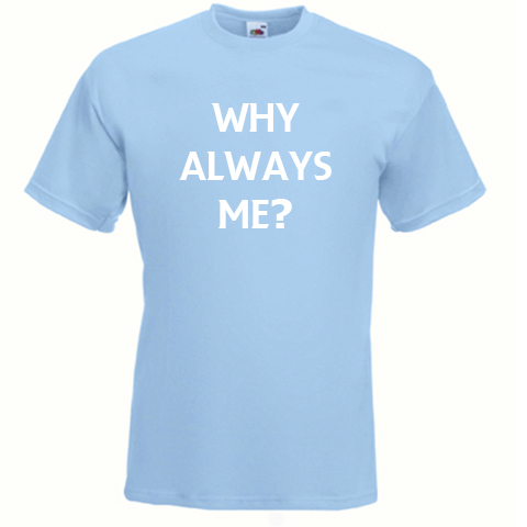 Why Always Me? - Man City T-Shirt