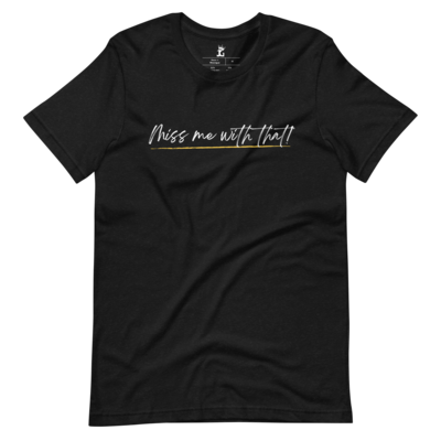 Exclusive Release: Miss Me With That T-shirt 