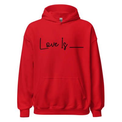 Love Is______ Hoodie Unisex
