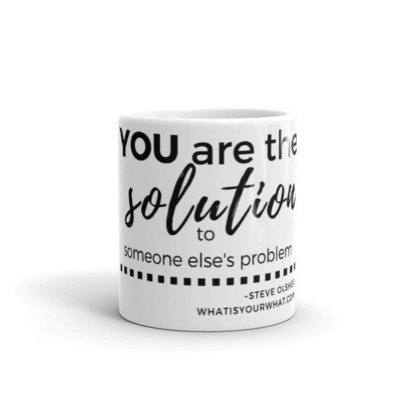 You are The Solution to Someone Else's Problem | Steve Olsher Quote Mug