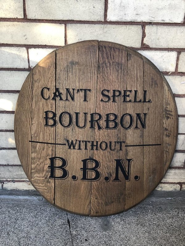 Can&#39;t Spell Bourbon without BBN Barrel Head - Authentic Bourbon Barrel Head