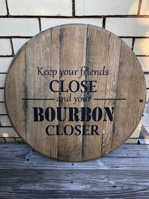 Keep your friends close and your BOURBON closer - Authentic Bourbon Barrel Head