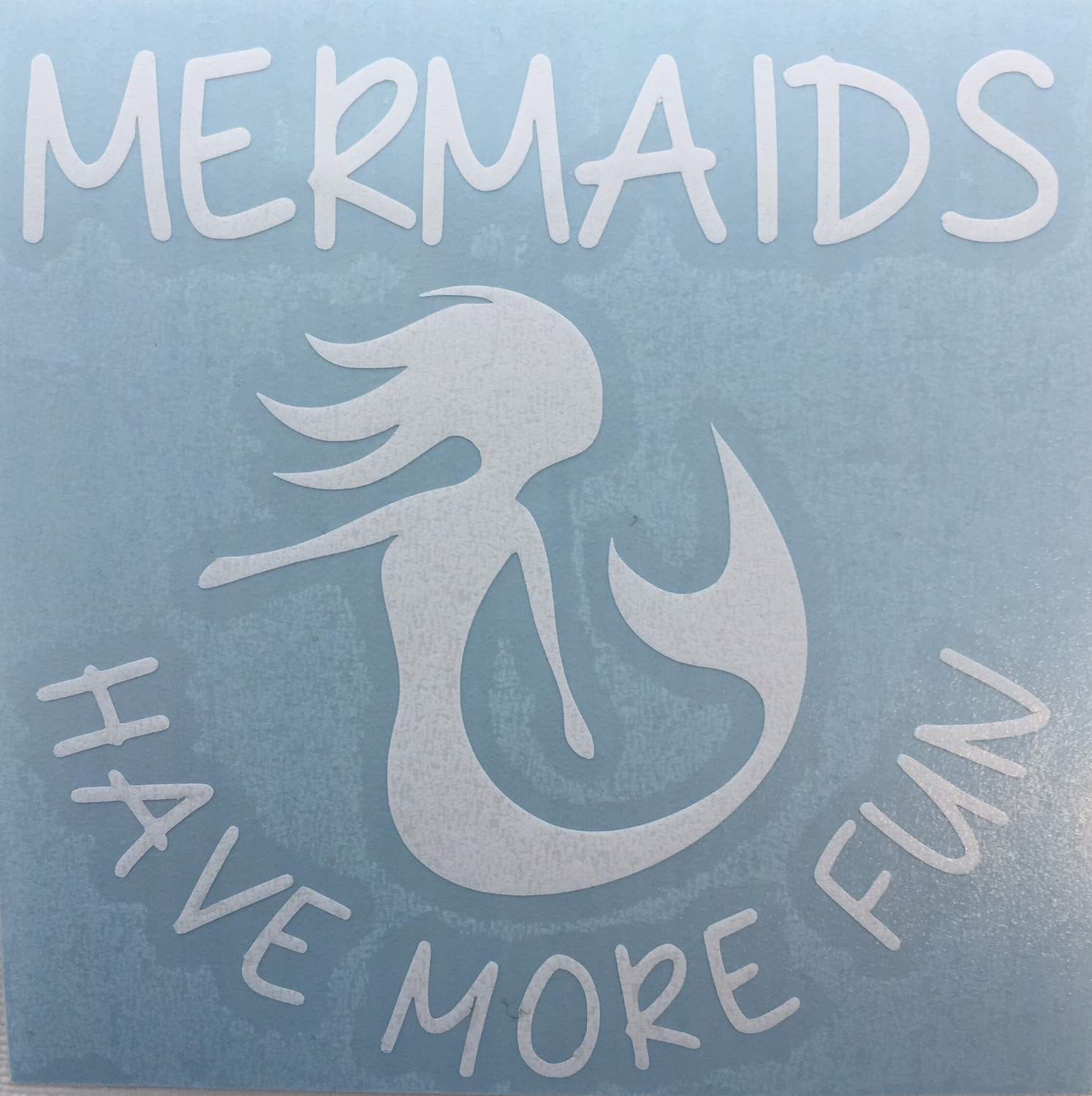 Mermaid Minded™ - Mermaids Have More Fun White Decal