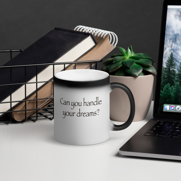 Can you handle your Dreams? Matte Black Magic Mug Can you handle your Dreams? Matte Black Magic Mug