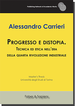 Progresso e distopia. Tecnica ed etica nell’era della quarta rivoluzione industriale (Alessandro Carrieri)