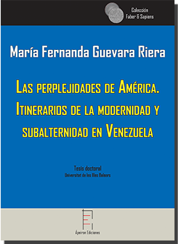 Las perplejidades de América.  Itinerarios de la modernidad y  subalternidad en Venezuela (María Fernanda Guevara Riera)