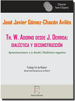 Th. W. Adorno desde J. Derrida:  dialéctica y deconstrucción (José Javier, Gómez-Chacón Avilés)