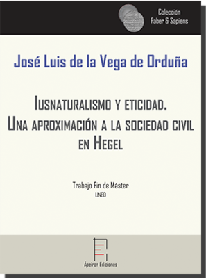 Iusnaturalismo y eticidad.  Una aproximación a la sociedad civil  en Hegel (José Luis de la Vega de Orduña)