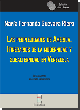 Las perplejidades de América. Itinerarios de la modernidad y subalternidad en Venezuela (María Fernanda Guevara Riera)