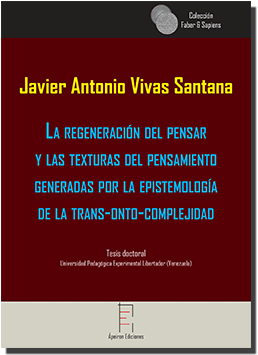 La regeneración del pensar y las texturas del pensamiento generadas por la epistemología de la trans-onto-complejidad (Javier Antonio Vivas Santana)