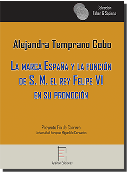 La marca España y la función  de S. M. el rey Felipe VI  en su promoción (Alejandra Temprano Cobo)