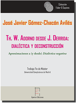 Th. W. Adorno desde J. Derrida: dialéctica y deconstrucción (José Javier, Gómez-Chacón Avilés)