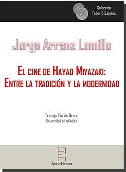 El cine de Hayao Miyazaki:  Entre la tradición y la modernidad (Jorge Arranz Lomillo)