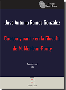 Cuerpo y carne en la filosofía  de M. Merleau-Ponty (José Antonio Ramos González)