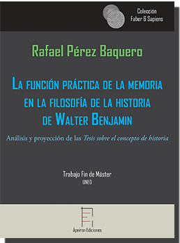 La función práctica de la memoria  en la filosofía de la historia  de Walter Benjamin (Rafael Pérez Baquero)