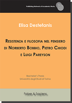 Resistenza e filosofia nel pensiero di Norberto Bobbio, Pietro Chiodi e Luigi Pareyson ( Elisa Destefanis)