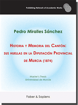 Historia y Memoria del Cantón: sus huellas en la Diputación Provincial de Murcia (1874) (Pedro Miralles Sánchez)
