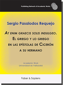 At enim graecis solis indulgeo. El griego y lo griego en las epístolas de Cicerón a su hermano (Sergio Pasalodos Requejo)